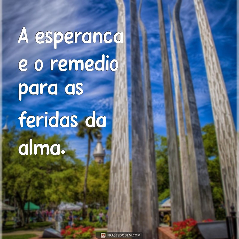 Frases Inspiradoras de Esperança e Fé para Renovar sua Alma 