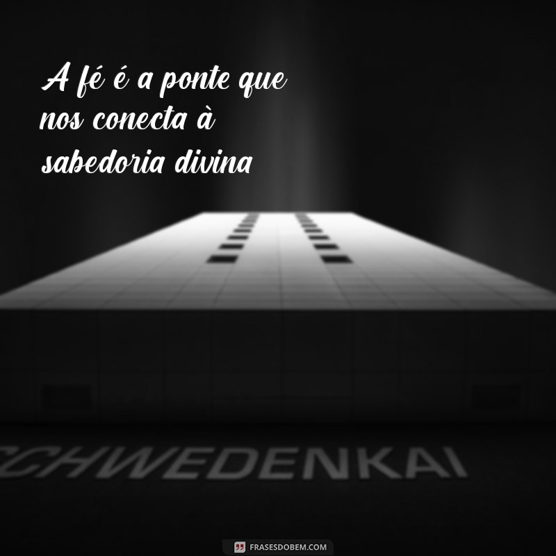 Frases Inspiradoras de Sabedoria Divina: Reflexões para o Dia a Dia 