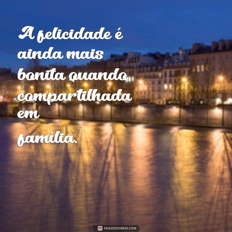 30 Frases Inspiradoras para Acompanhar Suas Fotos em Família 