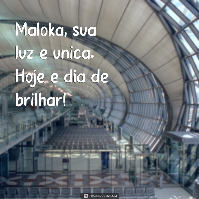 Frases de Bom Dia Maloka: Inspire Seu Dia com Atitude e Positividade 