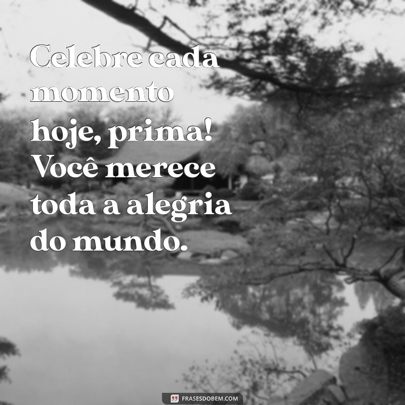 Frases Criativas e Emocionantes para Aniversário da Prima 