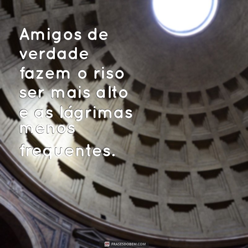 Frases Inspiradoras sobre Amizade Verdadeira: Celebre Seus Amigos 