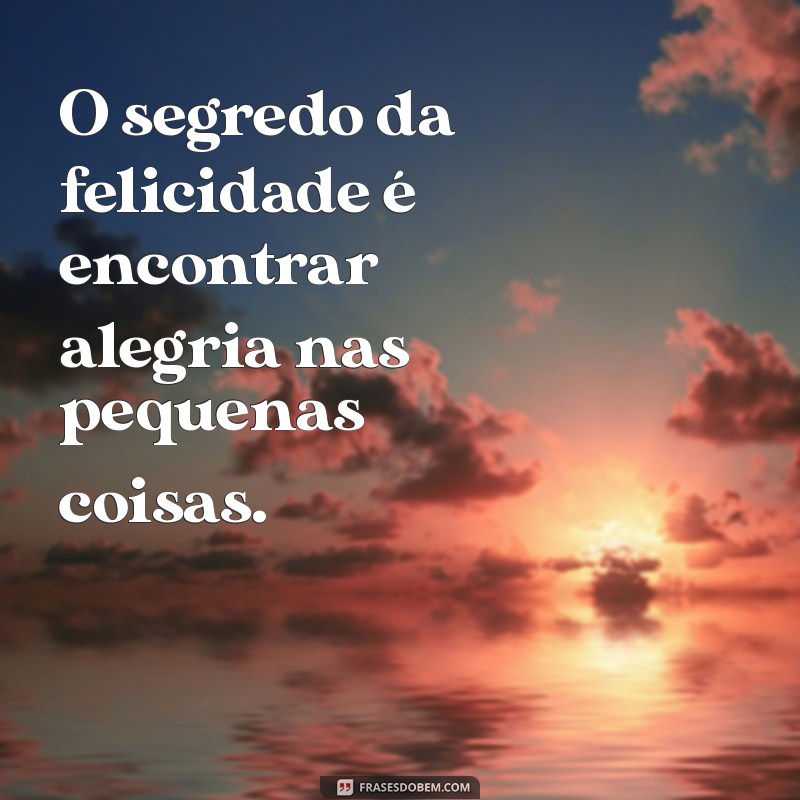 Frases Inspiradoras sobre a Felicidade: Encontre Alegria em Cada Palavra 