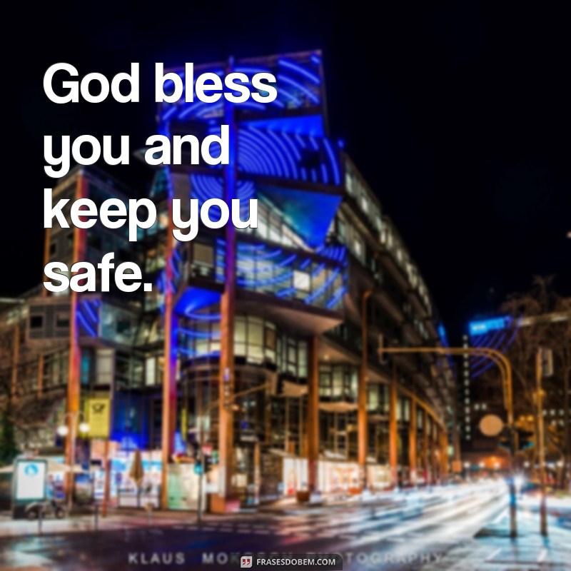 frases abençoada por Deus em ingles God bless you and keep you safe.