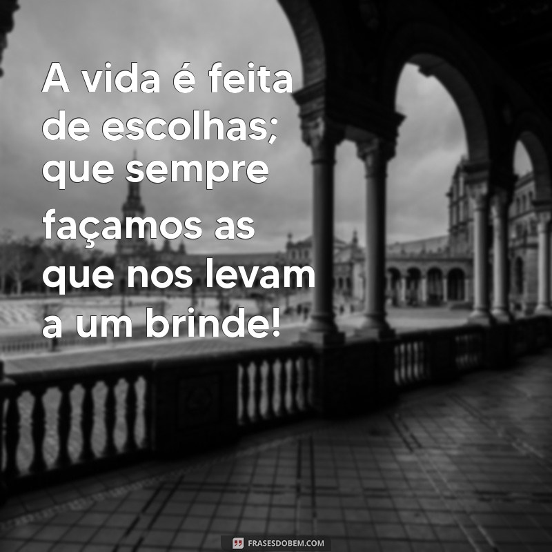 Brinde à Vida: Mensagens Inspiradoras para Celebrar Cada Momento 