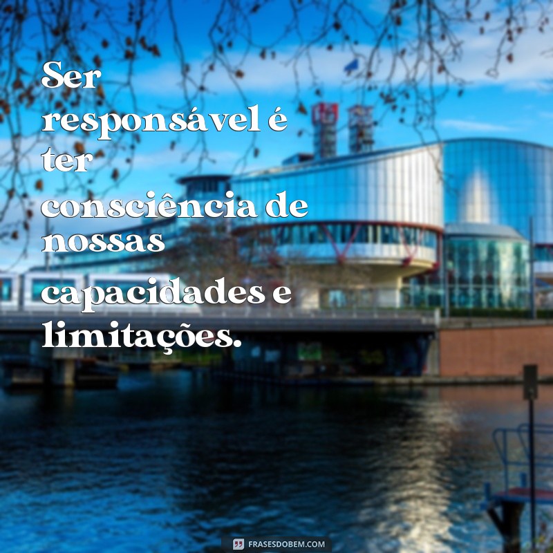 Descubra as melhores frases sobre responsabilidade para se inspirar 