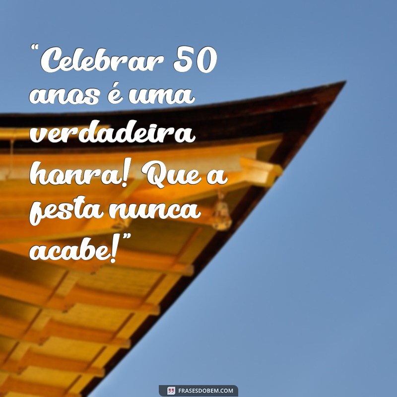 50 Anos de Vida: Mensagens Inspiradoras para Celebrar Esta Data Especial 