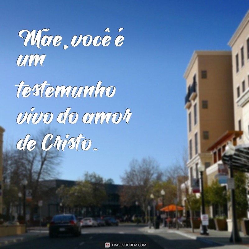 Frases Inspiradoras para Mães Evangélicas: Mensagens de Amor e Fé 