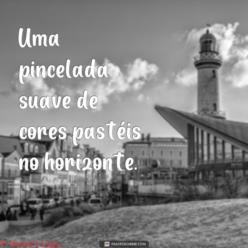 imagens para produção de frases Uma pincelada suave de cores pastéis no horizonte.