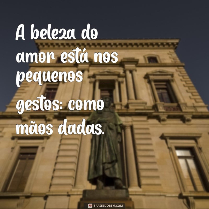 Frases Inspiradoras sobre Mãos Dadas: Celebre o Amor e a Amizade 