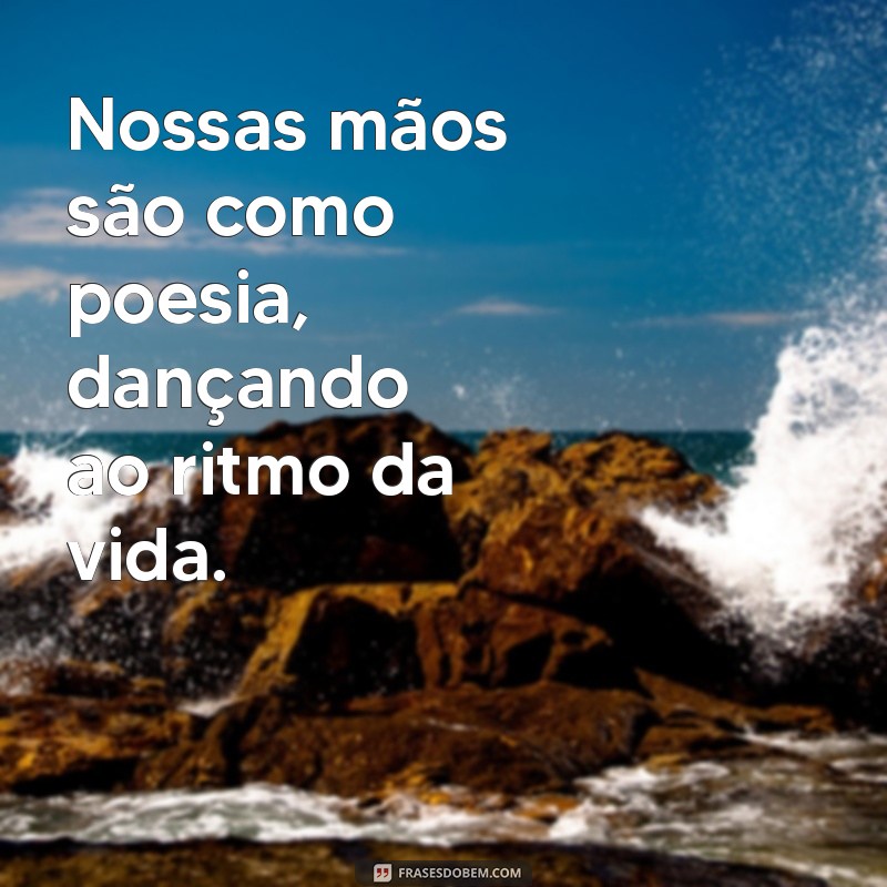 Frases Inspiradoras sobre Mãos Dadas: Celebre o Amor e a Amizade 