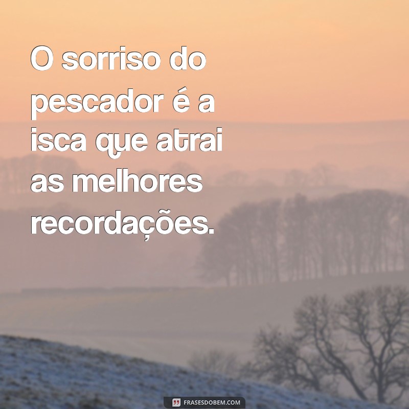 Frases Inspiradoras para Compartilhar na Sua Aventura de Pescaria 