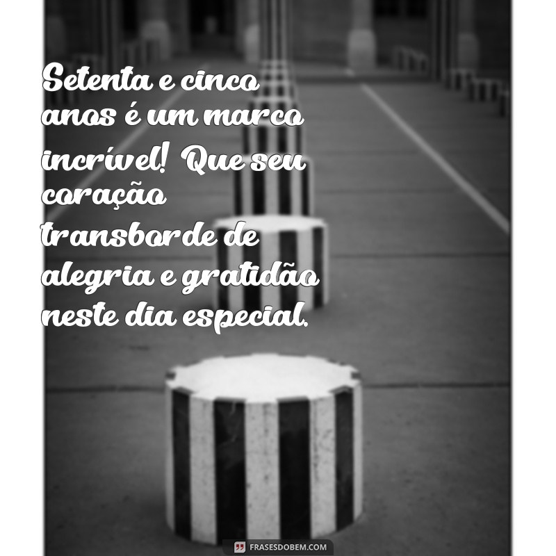 Mensagens Inspiradoras para Celebrar 75 Anos de Vida: Dicas e Frases Comemorativas 