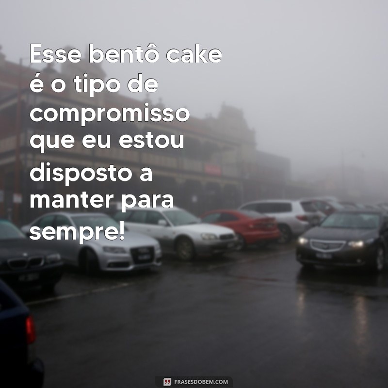 30 Frases Engraçadas para Decorar seu Bentô Cake e Arrasar nas Confeitaria 