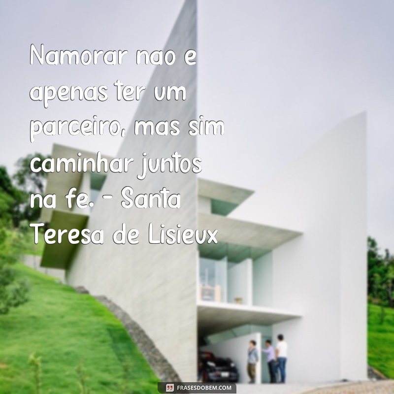 Descubra as mais inspiradoras frases de santos sobre namoro 