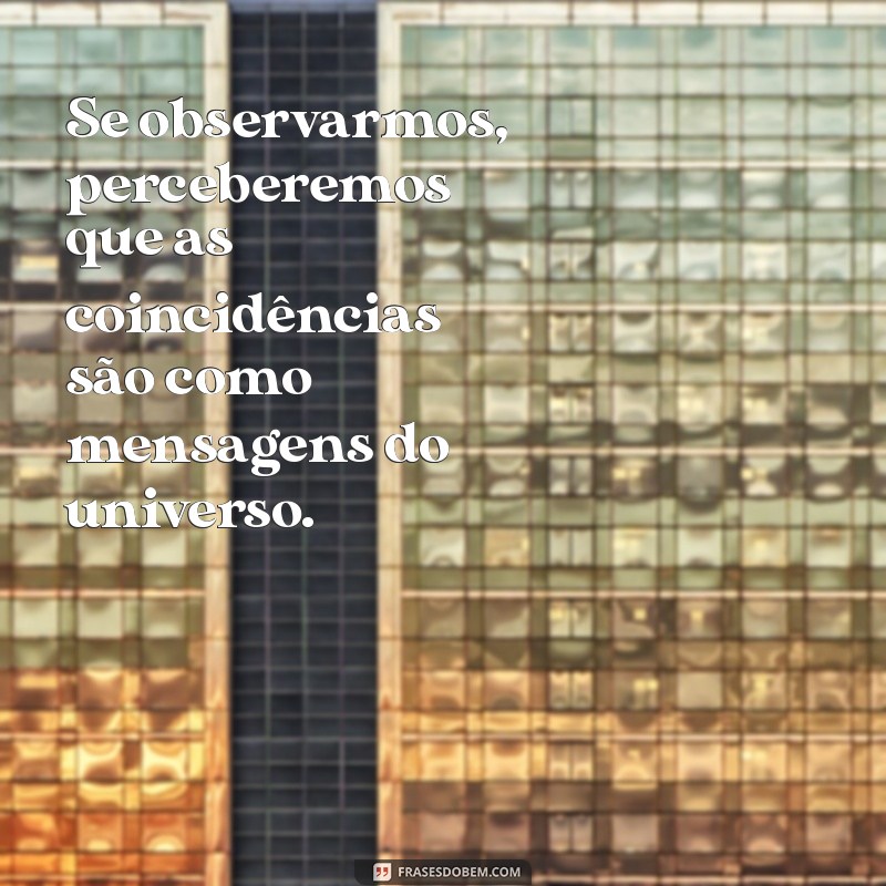 Frases Sobre Coincidências: Reflexões que Transformam o Acaso em Significado 