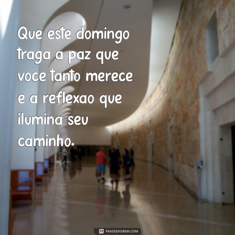 feliz domingo reflexão Que este domingo traga a paz que você tanto merece e a reflexão que ilumina seu caminho.