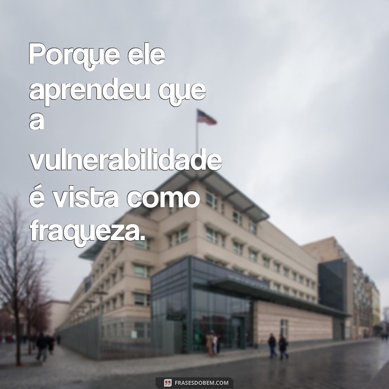 por que homem nao chora Porque ele aprendeu que a vulnerabilidade é vista como fraqueza.