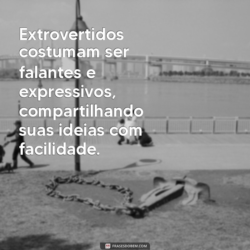 Descubra o Que é uma Pessoa Extrovertida: Características e Comportamentos 