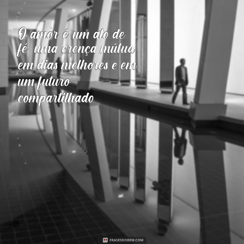 Frases Reflexivas sobre Amor: Inspirações para o Coração 