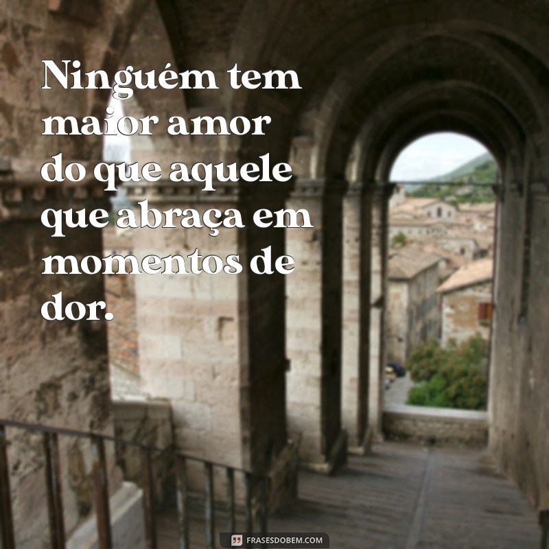 Descubra o Verdadeiro Significado do Amor: Ninguém Tem Maior Amor do que Este 