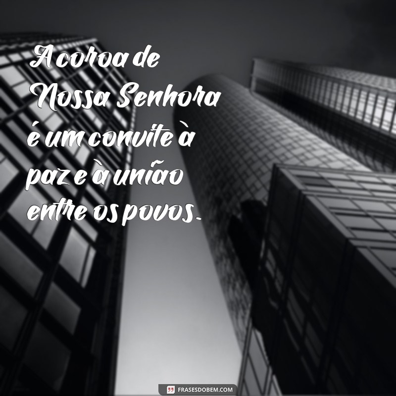 Frases Inspiradoras para a Coroação de Nossa Senhora: Reflexões e Mensagens 