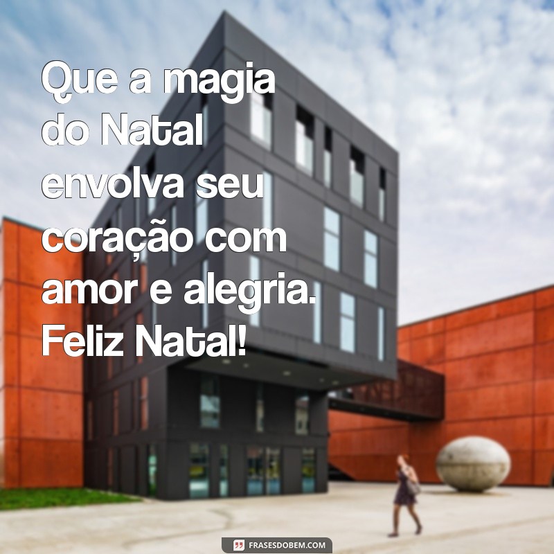 linda:poq-hy521jw= feliz natal mensagem Que a magia do Natal envolva seu coração com amor e alegria. Feliz Natal!