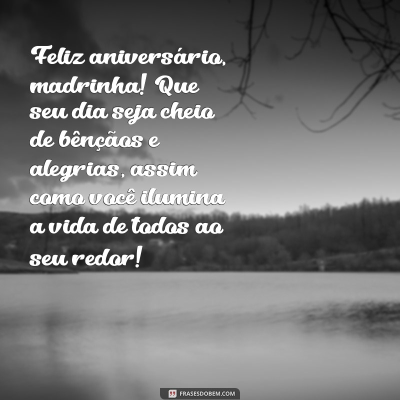 mensagem de aniversário para madrinha de crisma Feliz aniversário, madrinha! Que seu dia seja cheio de bênçãos e alegrias, assim como você ilumina a vida de todos ao seu redor!