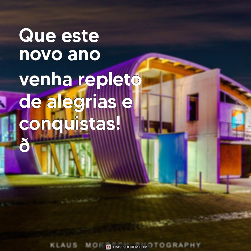 status de feliz ano novo Que este novo ano venha repleto de alegrias e conquistas! 🎉✨