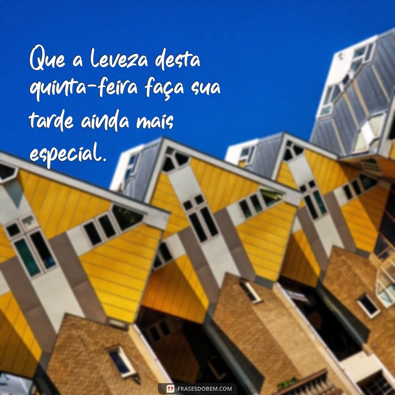 Quinta-feira Abençoada: Frases Inspiradoras para uma Boa Tarde 