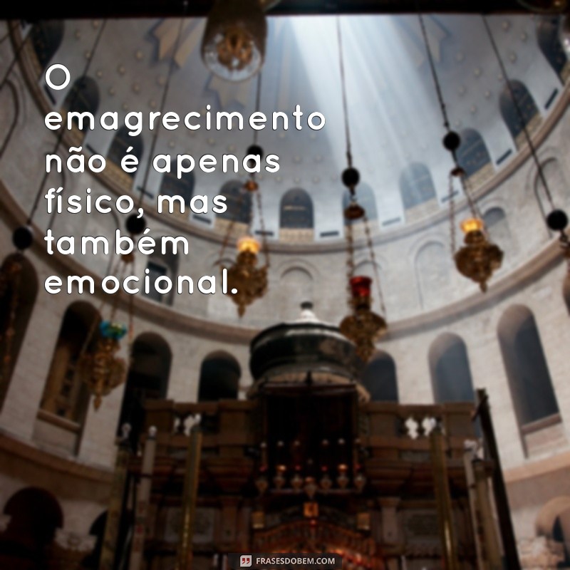 Frases Inspiradoras para Motivar seu Processo de Emagrecimento 