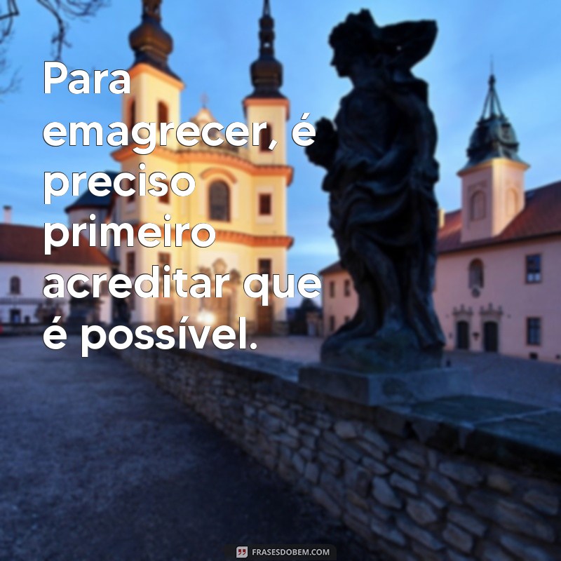 Frases Inspiradoras para Motivar seu Processo de Emagrecimento 