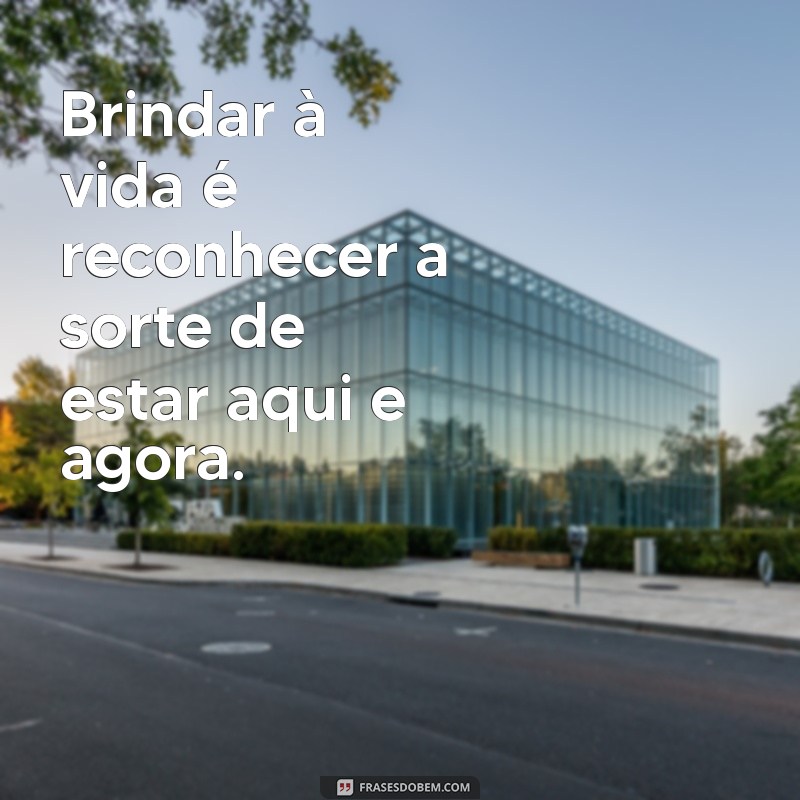 Frases Inspiradoras para Brindar à Vida: Celebre Cada Momento! 