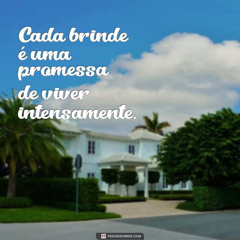 Frases Inspiradoras para Brindar à Vida: Celebre Cada Momento! 