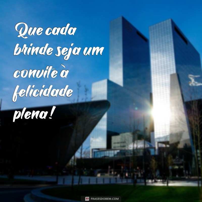 Frases Inspiradoras para Brindar à Vida: Celebre Cada Momento! 