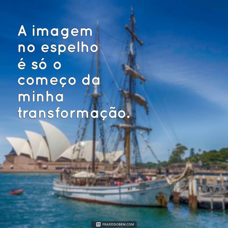 Frases Inspiradoras para Legendar Suas Fotos no Espelho 