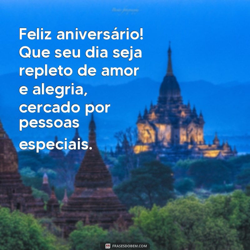 mensagem para aniversário de Feliz aniversário! Que seu dia seja repleto de amor e alegria, cercado por pessoas especiais.