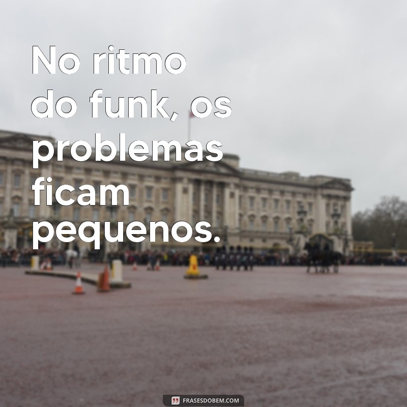 Top 20 Frases de Funk que Vão Te Inspirar e Animar 