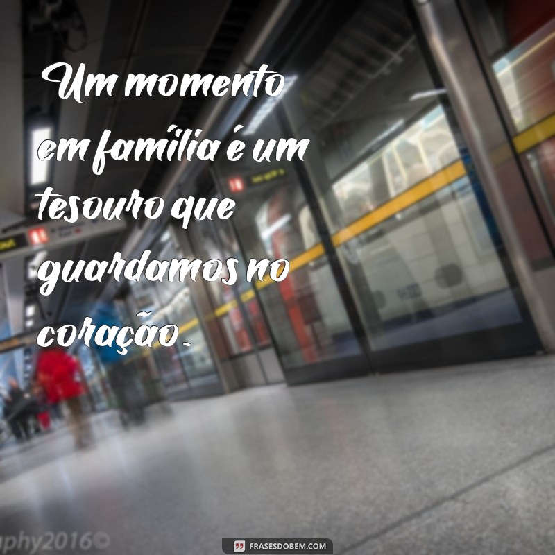 Frases Inspiradoras para Celebrar Momentos em Família 