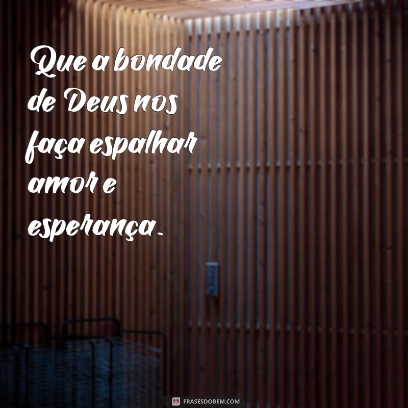 Frases Inspiradoras: Que Deus Abençoe Nossa Semana com Esperança e Luz 