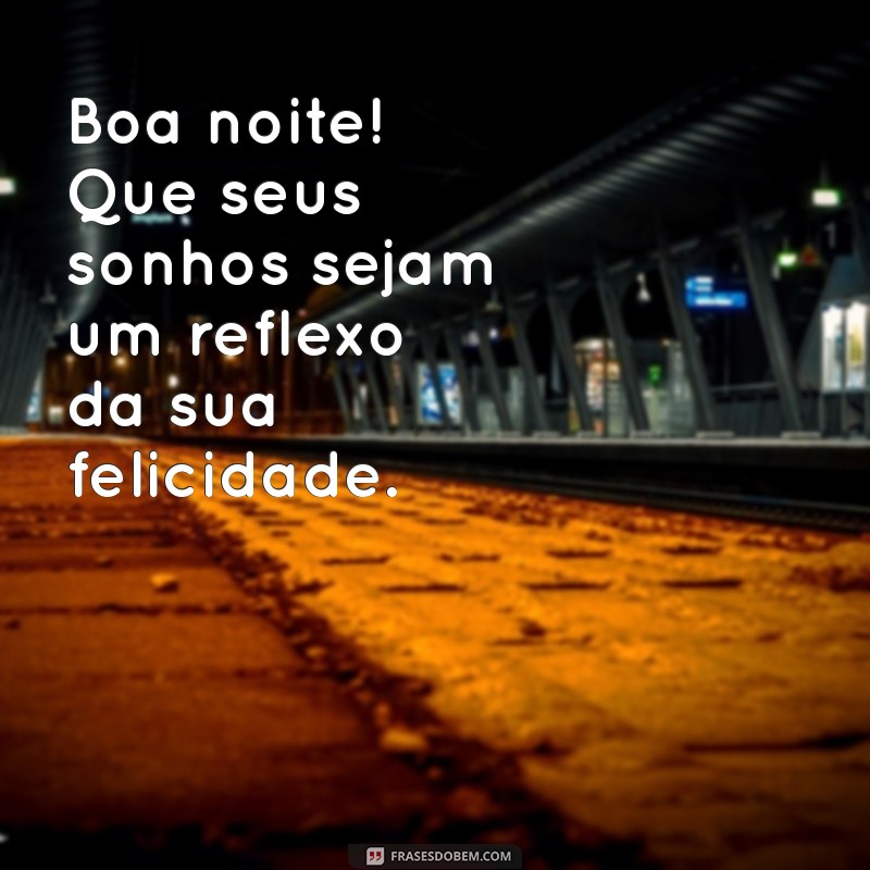 Frases Lindas de Boa Noite para Encerrar o Dia com Positividade 