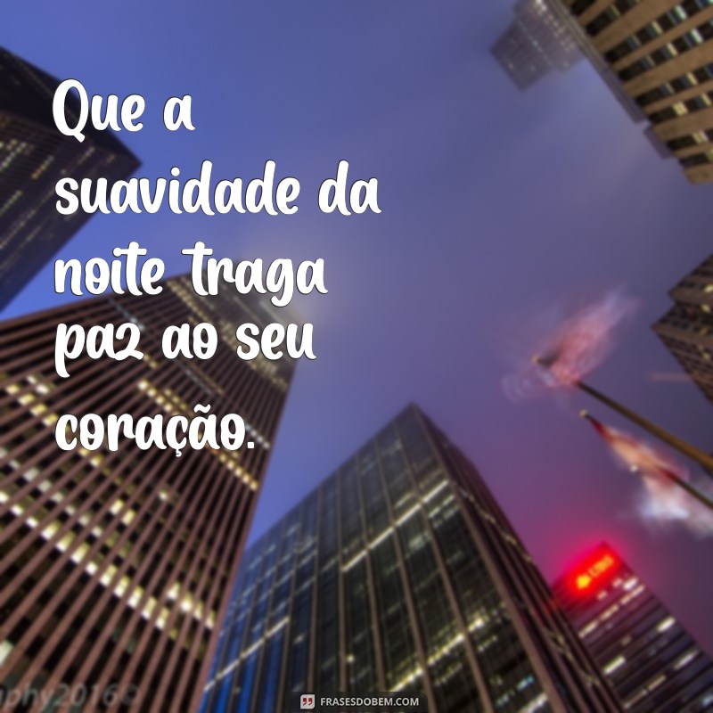 uma frases linda de boa noite Que a suavidade da noite traga paz ao seu coração.