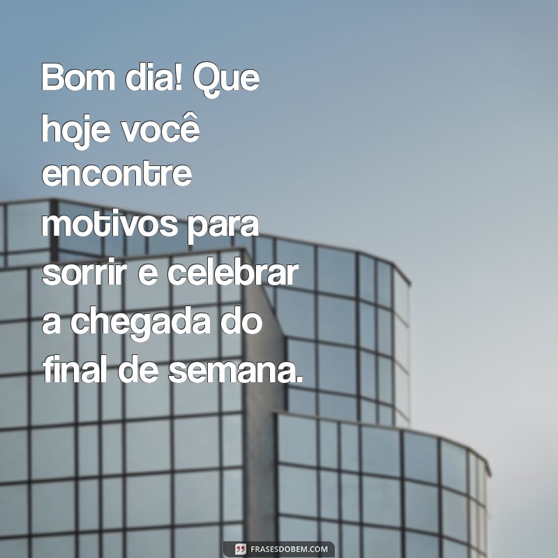 Mensagens Inspiradoras para um Bom Dia na Sexta-feira 