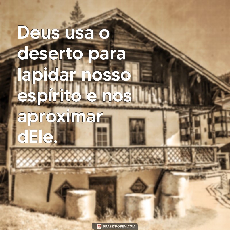 Frases Inspiradoras Sobre Como Deus Nos Leva ao Deserto com Propósito 