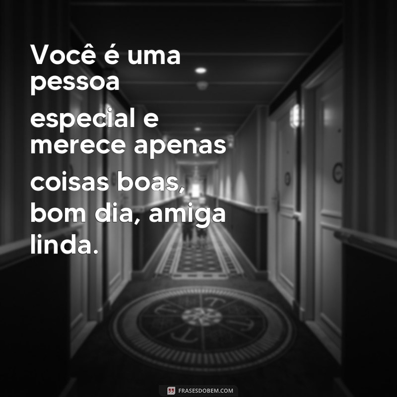 Encante sua amiga com as melhores frases de bom dia - Surpreenda com carinho e admiração! 