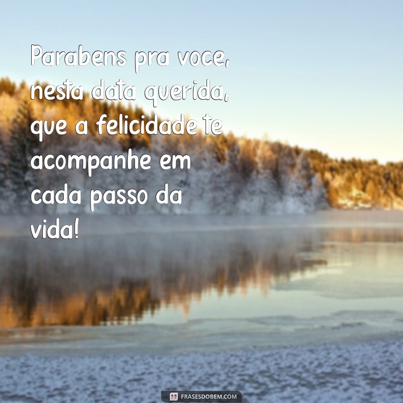 parabéns pra você nesta data querida Parabéns pra você, nesta data querida, que a felicidade te acompanhe em cada passo da vida!