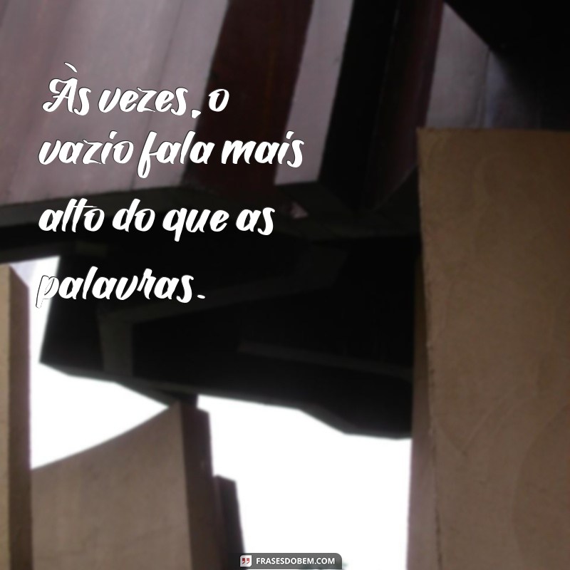 frases olhando pro nada Às vezes, o vazio fala mais alto do que as palavras.