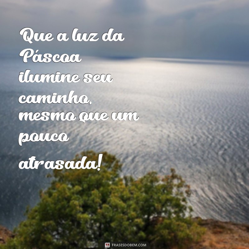 Mensagens de Páscoa Atrasadas: Como Celebrar Mesmo Depois da Data 