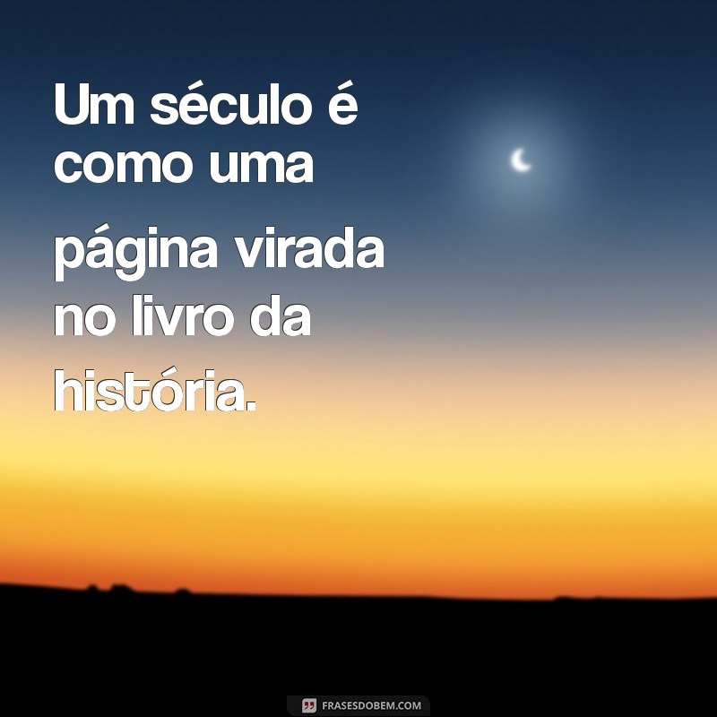 Quantos Anos Tem um Século? Descubra a Resposta e Curiosidades 