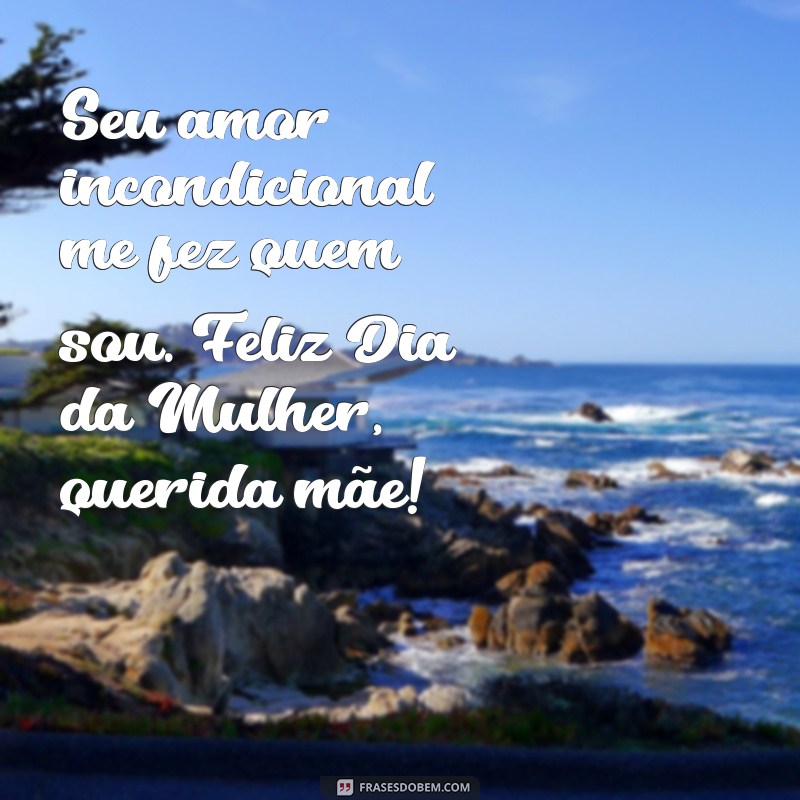 Frases Inspiradoras para Celebrar o Dia da Mulher e Homenagear as Mães 